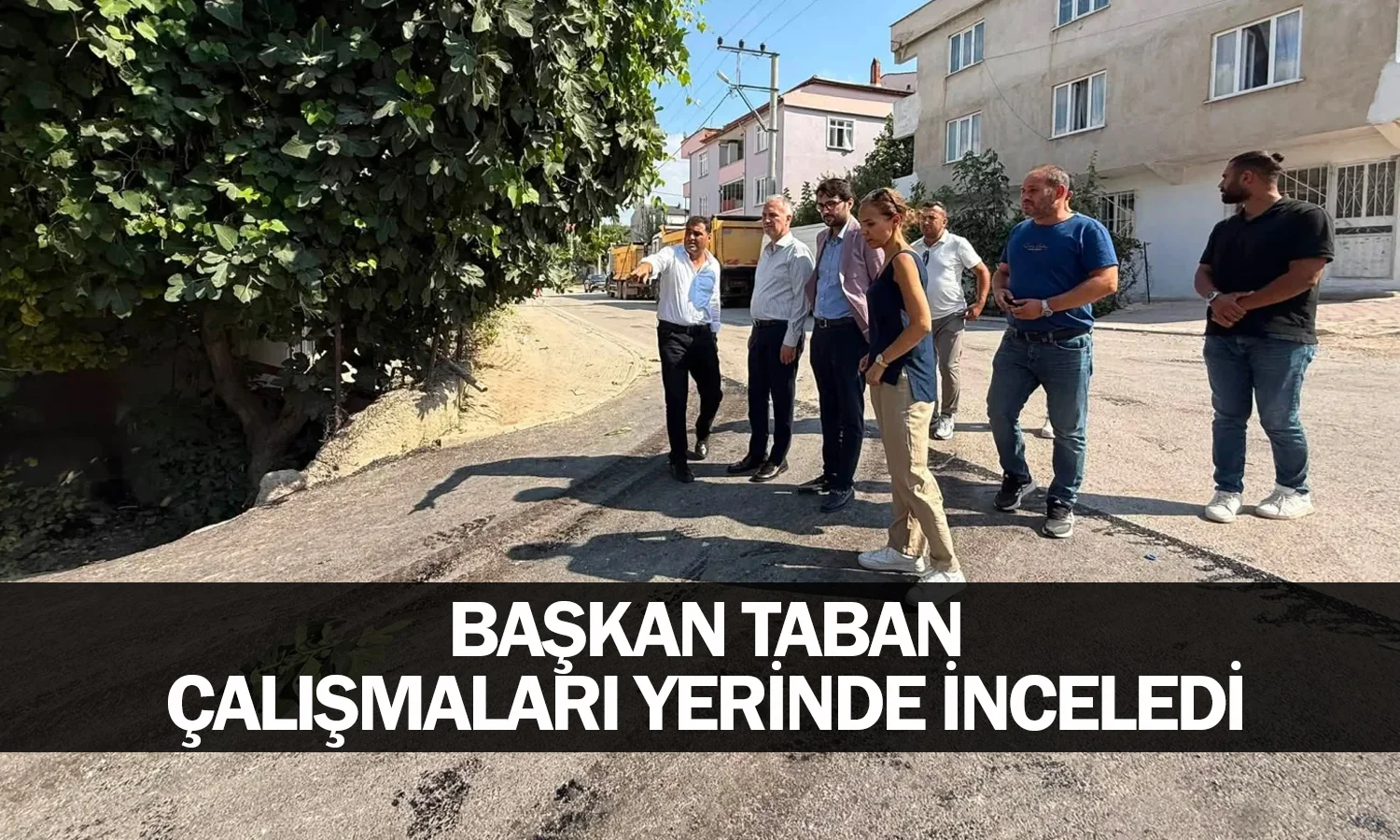 Başkan Taban Çalışmaları Yerinde İnceledi
