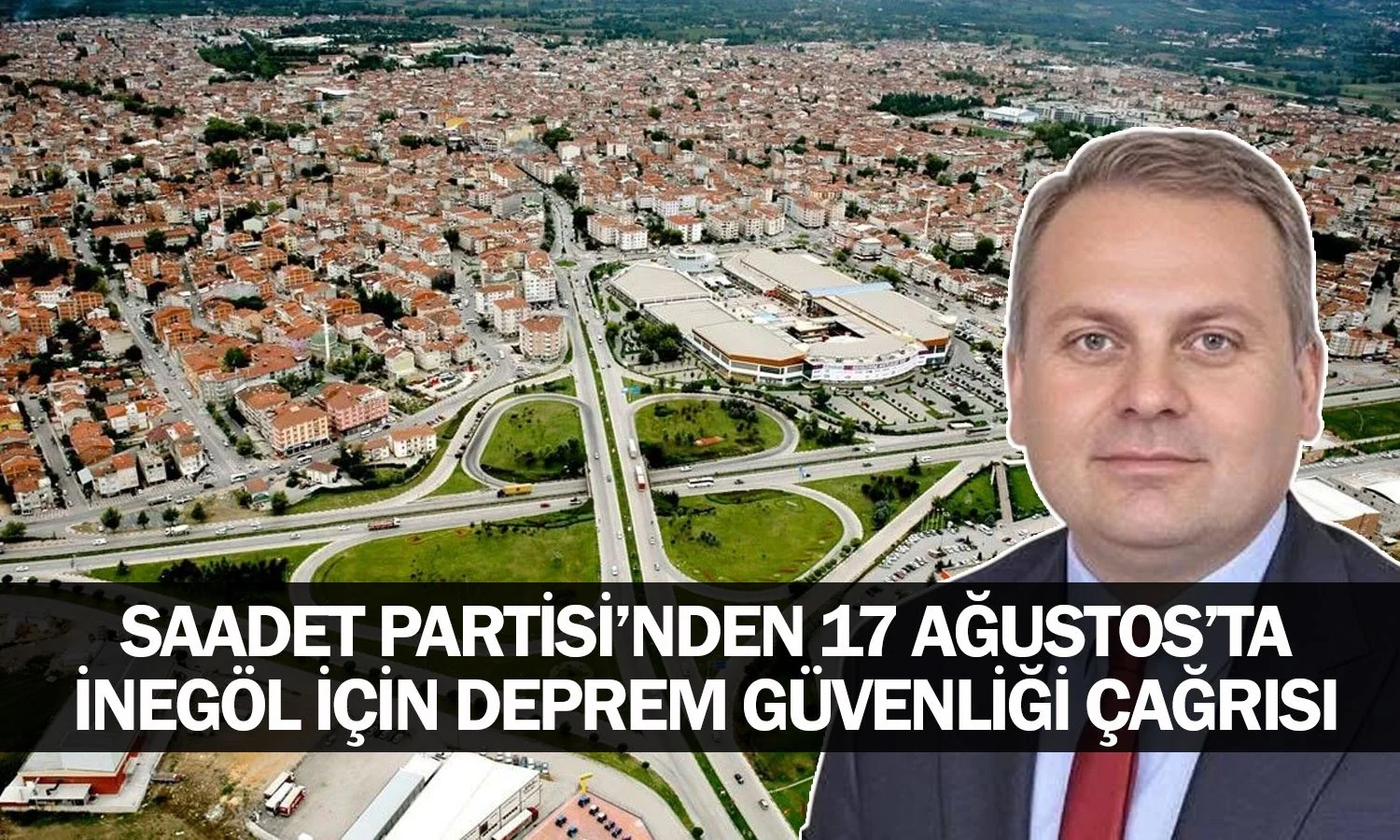 Saadet Partisi’nden 17 Ağustos’ta İnegöl İçin Deprem Güvenliği Çağrısı