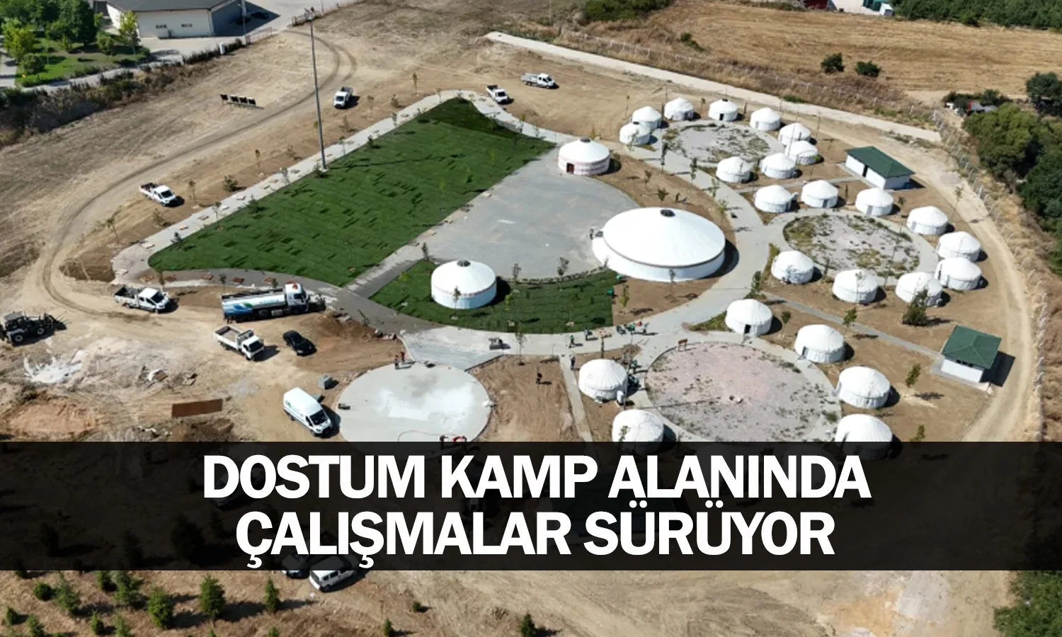 Dostum Kamp Alanında Çalışmalar Sürüyor