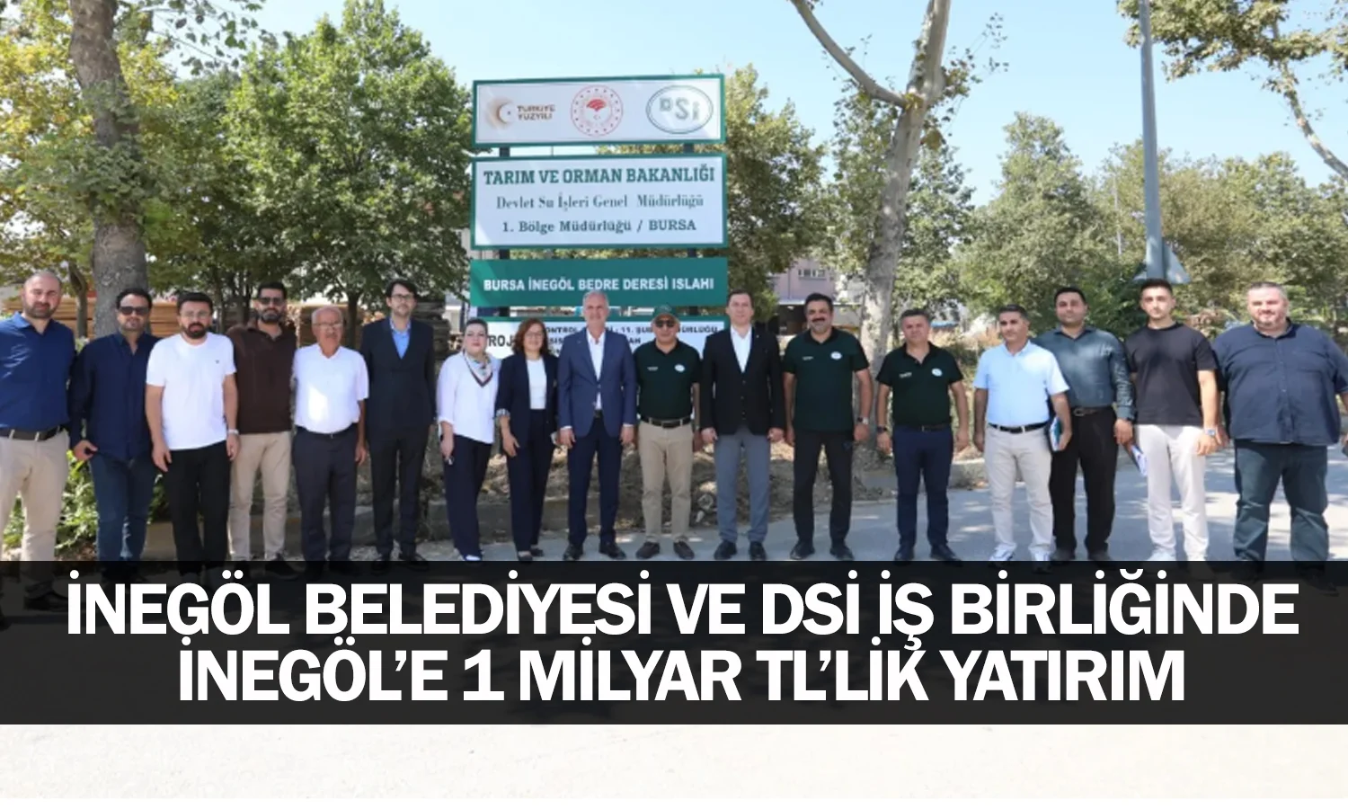 İnegöl Belediyesi ve DSİ İş Birliğinde İnegöl’e 1 Milyar TL’lik Yatırım