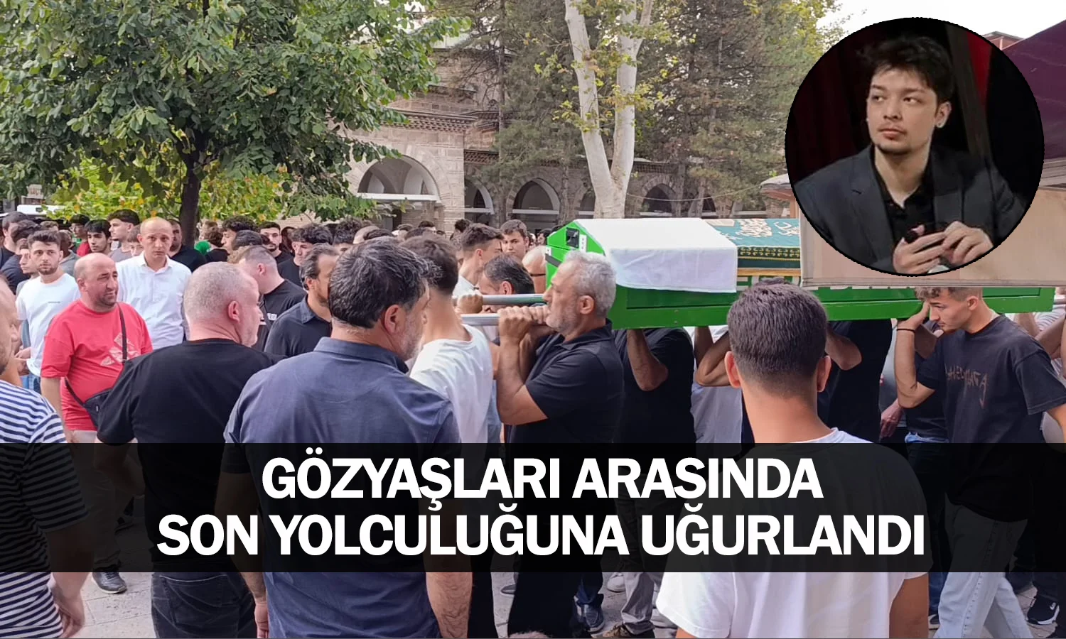 Gözyaşları arasında son yolculuğuna uğurlandı