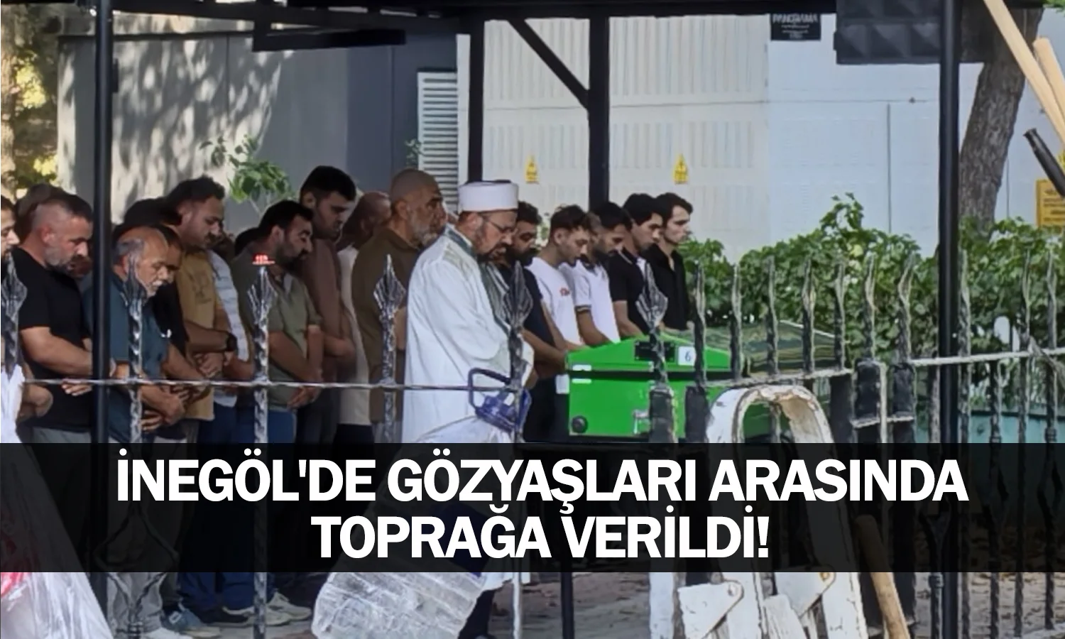 İnegöl'de gözyaşları arasında toprağa verildi!