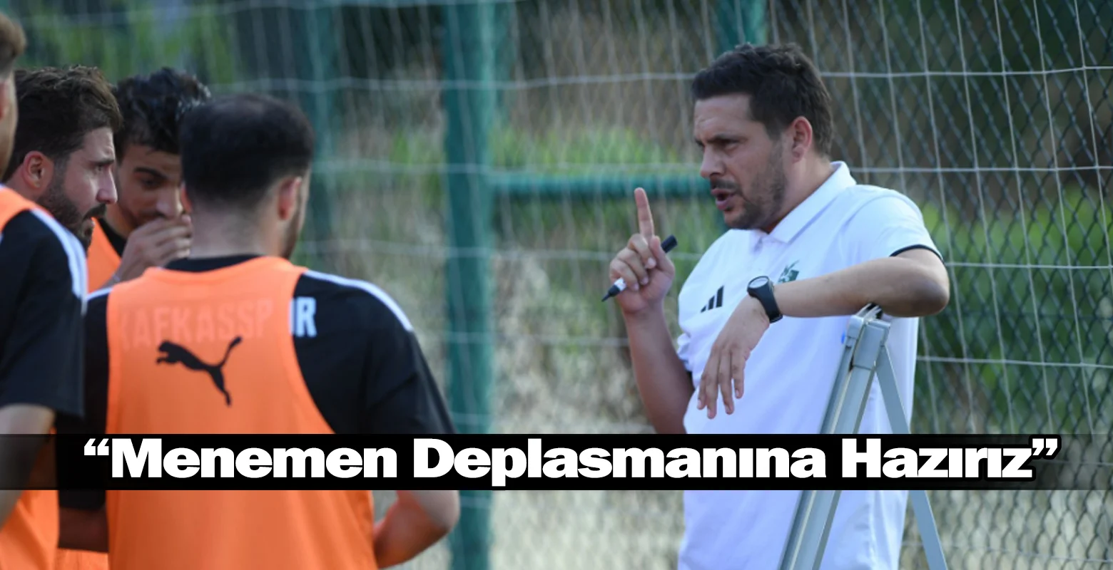 Baki Çağdaş Uzun: “Menemen Deplasmanına Hazırız”
