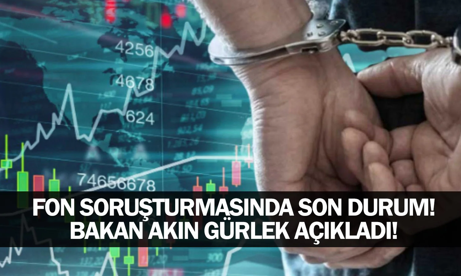 Fon soruşturmasında son durum! Bakan Akın Gürlek açıkladı!