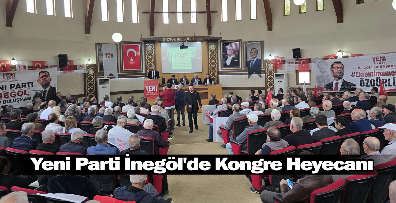 Yeni Parti İnegöl'de Kongre Heyecanı