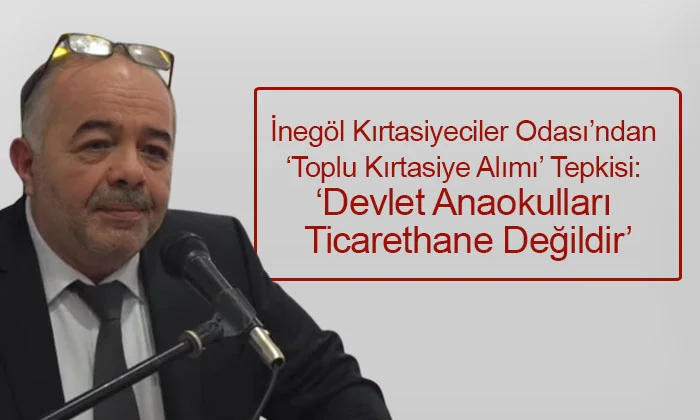 İnegöl Kırtasiyeciler Odası’ndan 'Toplu Kırtasiye Alımı' Tepkisi: 'Devlet Anaokulları Ticarethane Değildir'