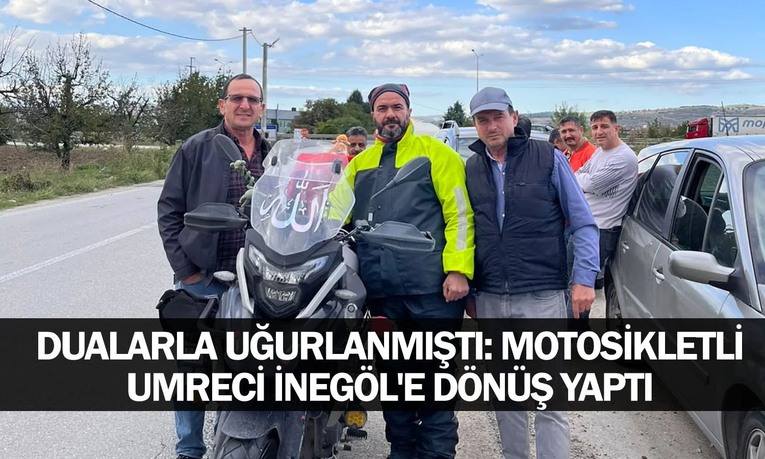 Dualarla Uğurlanmıştı: Motosikletli Umreci İnegöl'e Dönüş Yaptı