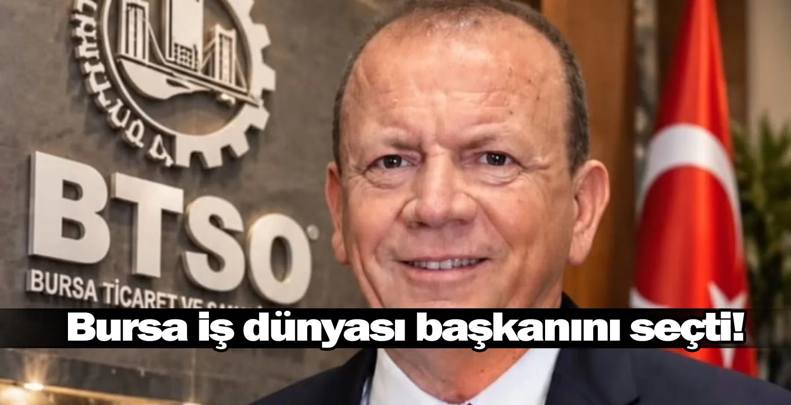Bursa iş dünyası başkanını seçti!