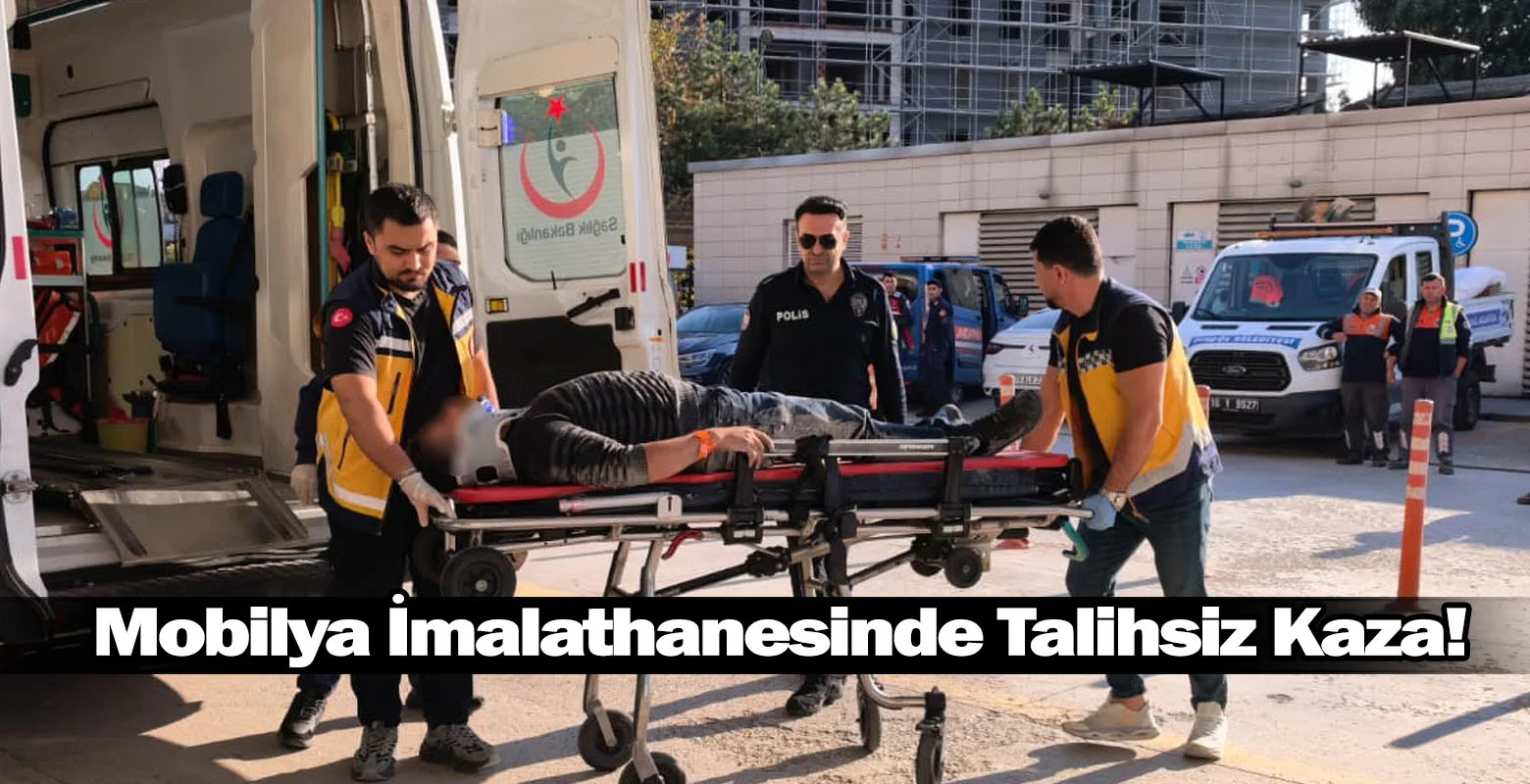 Mobilya İmalathanesinde Talihsiz Kaza!