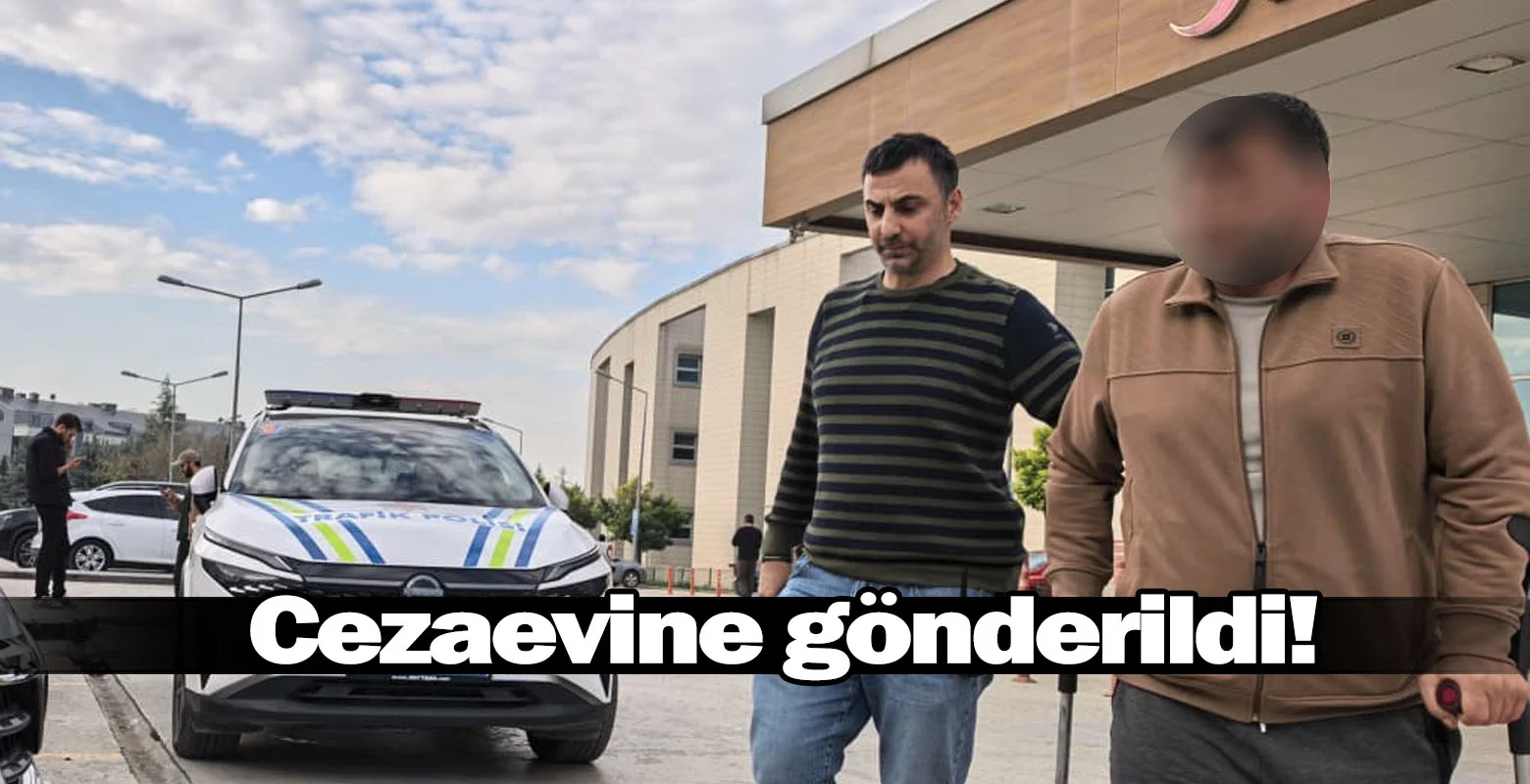 Cezaevine gönderildi!