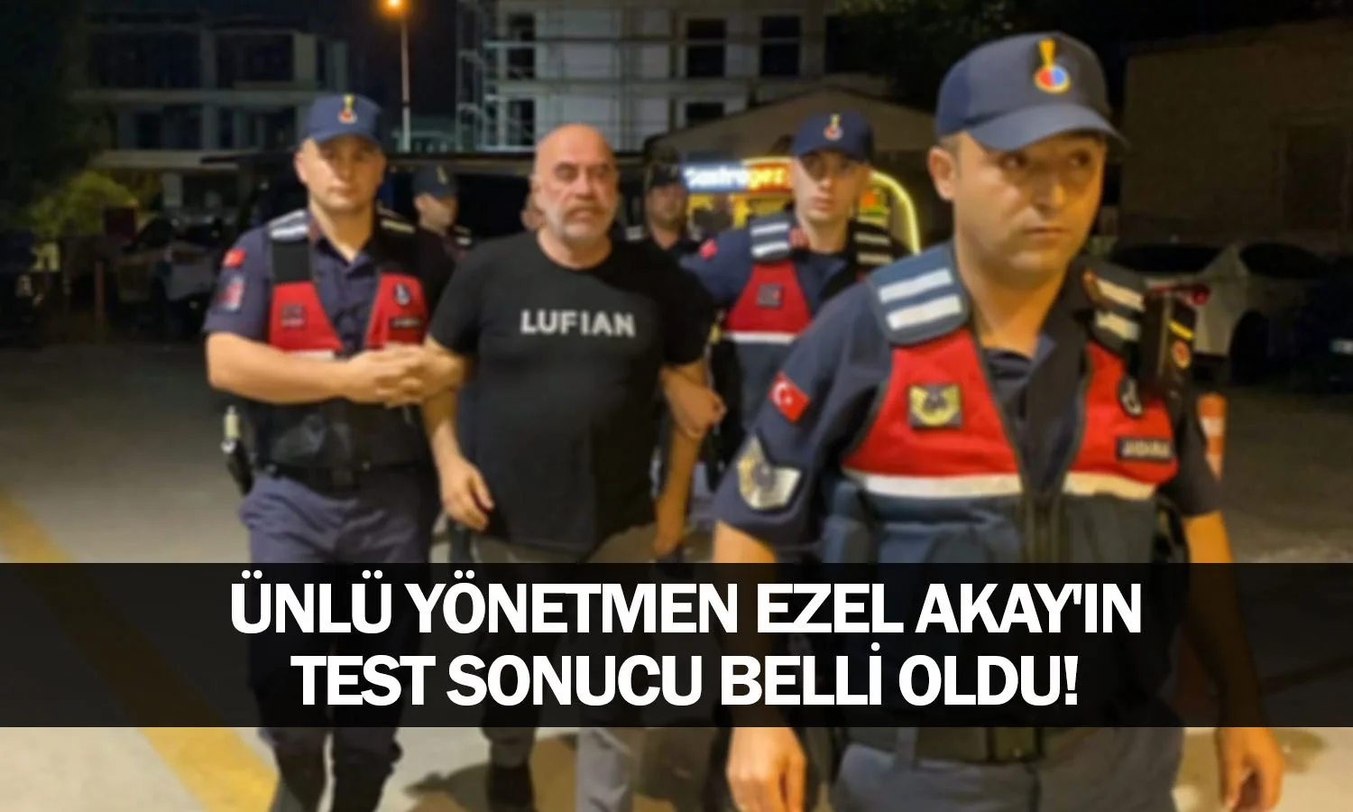 Ünlü yönetmen Ezel Akay'ın test sonucu belli oldu!
